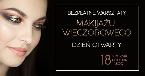 18 I 2017 o 18:00 dzień otwarty z bezpłatnymi warsztatami makijażu wieczorowego