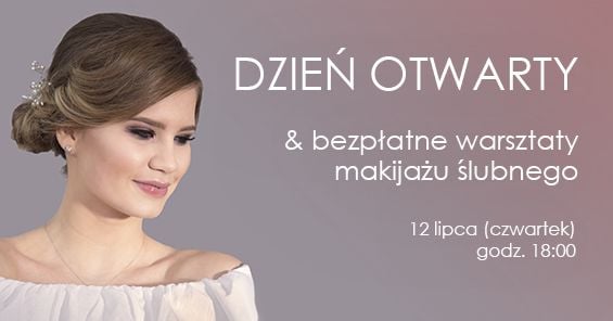 Dzień Otwarty & bezpłatne warsztaty makijażu ślugnego. 12 lipca 2018 r. (czwartek) godz. 18:00